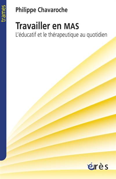 Travailler en MAS : l'éducatif et le thérapeutique au quotidien | Philippe Chavaroche