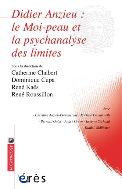 Didier Anzieu, le Moi-peau et la psychanalyse des limites | Dominique Cupa, Rene Kaes, Rene Roussillon, Christine Anzieu-Premmereur, Michele Emmanuelli, Bernard Golse