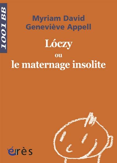 Loczy ou Le maternage insolite | Myriam David, Geneviève Appell, Emmi Pikler, Bernard Golse