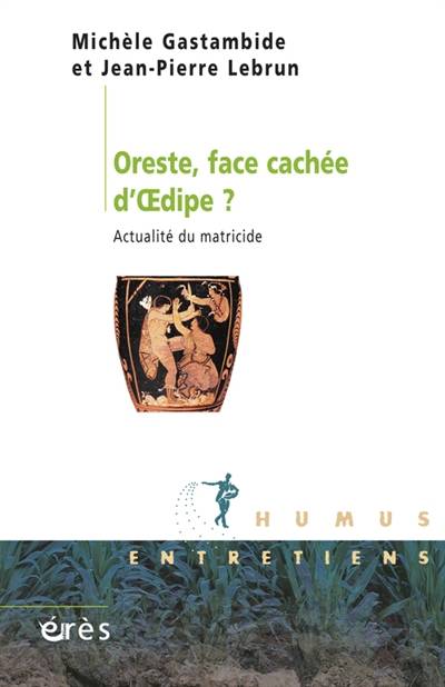 Oreste, face cachée d'Oedipe ? : actualité du matricide | Michele Gastambide, Jean-Pierre Lebrun, Jean-Pierre Lebrun