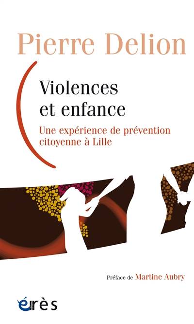 Violences et enfance : une expérience de prévention citoyenne à Lille | Pierre Delion, Martine Aubry