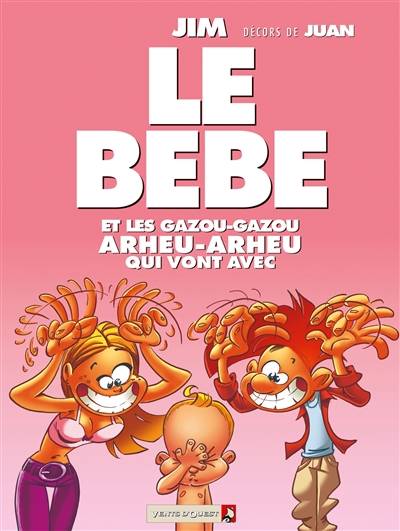 Le bébé : et les gazou-gazou, arheu-arheu qui vont avec | Jim, Juan