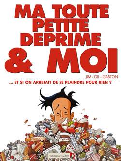 Ma toute petite déprime et moi : et si on arrêtait de se plaindre pour rien ? | Jim, Gaston, Gil, Gil