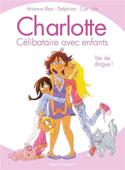 Charlotte, célibataire avec enfants. Vol. 1. Vie de dingue ! | Jim, Delphine, Kat, Arianna Rea