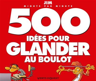 500 idées pour glander au boulot : minute par minute | Jim