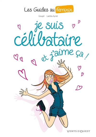 Les guides au féminin. Vol. 4. Je suis célibataire, et j'aime ça ! | Jacky Goupil, Laëtitia Aynié