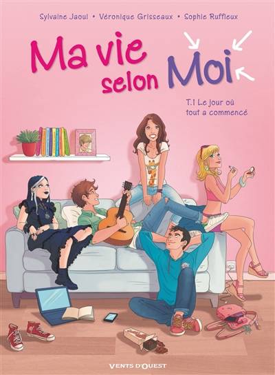 Ma vie selon moi. Vol. 1. Le jour où tout a commencé | Véronique Grisseaux, Sophie Ruffieux, Sylvaine Jaoui