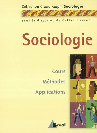 Sociologie : cours, méthodes, applications | Gilles Ferréol, Sophie Bouly de Lesdain, Bernard Francq