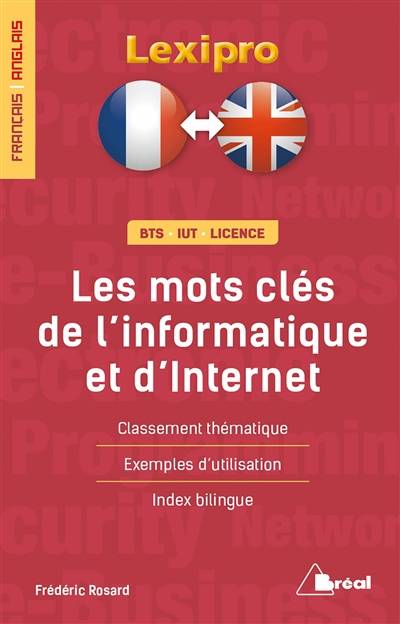 Les mots clés de l'informatique et d'Internet : français-anglais, BTS, IUT, licence : classement thématique, exemples d'utilisation, index bilingue | Frederic Rosard