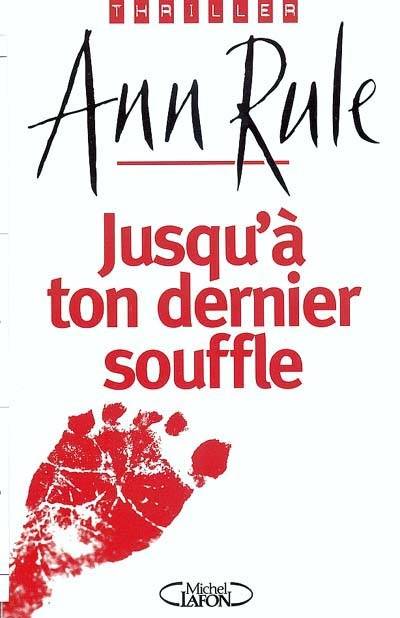 Jusqu'à ton dernier souffle | Ann Rule, Claire Forget-Menot