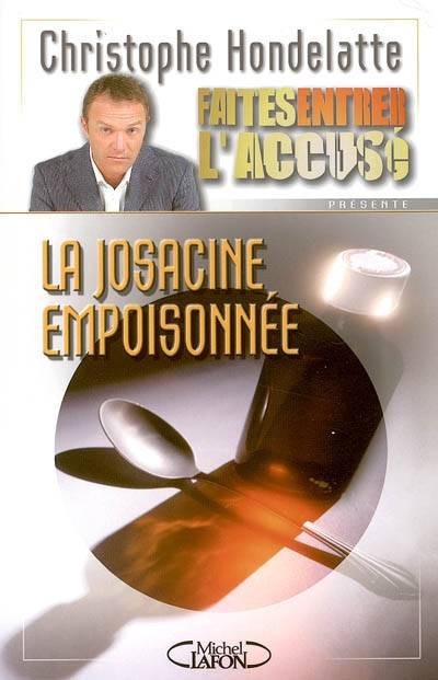 Faites entrer l'accusé. Vol. 1. La Josacine empoisonnée | Christophe Hondelatte, Marie-Sophie Tellier, Hugues Raffin