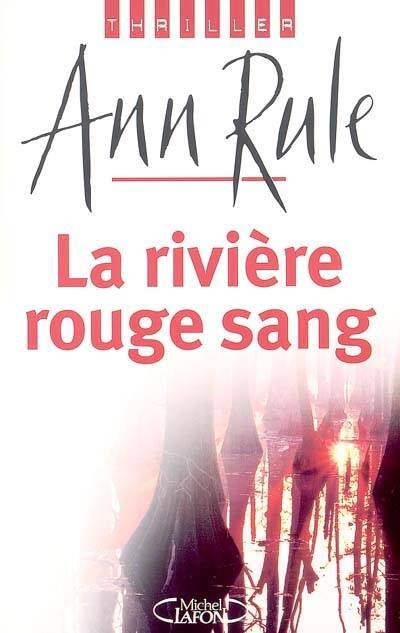 La rivière rouge sang | Ann Rule, Claire Forget-Menot