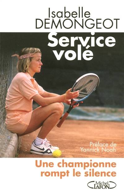 Service volé : une championne rompt le silence | Isabelle Demongeot, Laurence Decreau, Yannick Noah