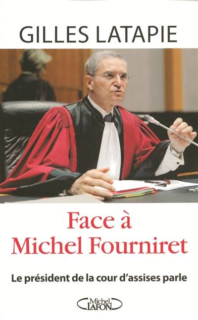 Face à Michel Fourniret : le président de la cour d'assises parle | Gilles Latapie, Stephane Durand-Souffland