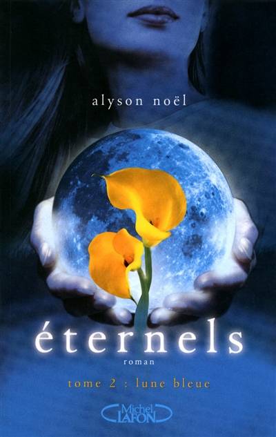 Eternels. Vol. 2. Lune bleue | Alyson Noël, Laurence Boischot, Sylvie Cohen