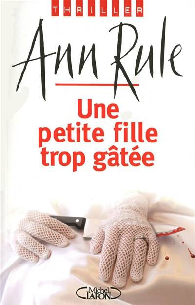 Une petite fille trop gâtée | Ann Rule, Isabelle Saint-Martin