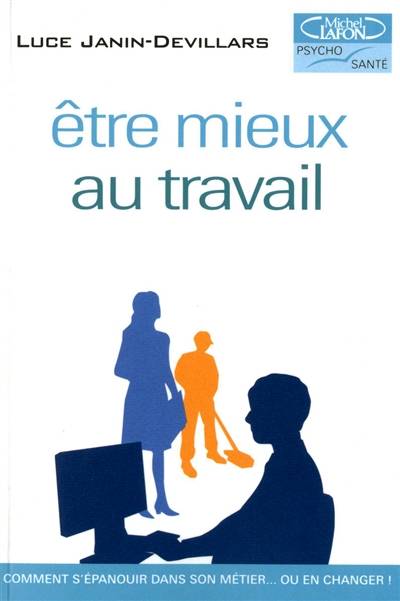 Etre mieux au travail : comment s'épanouir dans son métier... ou en changer ! | Luce Janin-Devillars