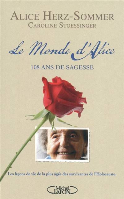 Le monde d'Alice : 108 ans de sagesse : les leçons de vie de la plus âgée des survivantes de l'Holocauste | Alice Herz-Sommer, Caroline Stoessinger, Juliette Lê