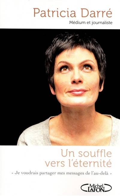 Un souffle vers l'éternité : je voudrais partager mes messages de l'au-delà | Patricia Darré, Youssef El Mabsout