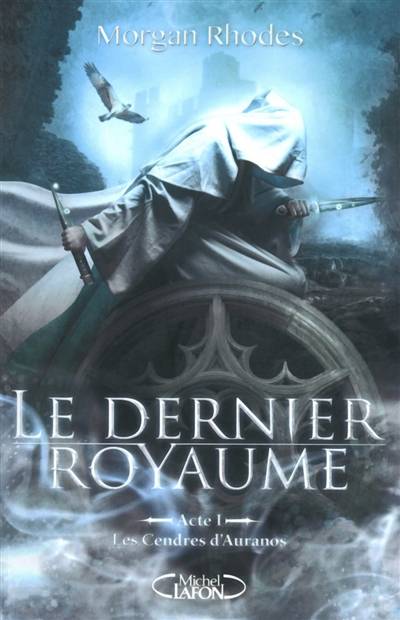 Le dernier royaume. Vol. 1. Les cendres d'Auranos | Morgan Rhodes