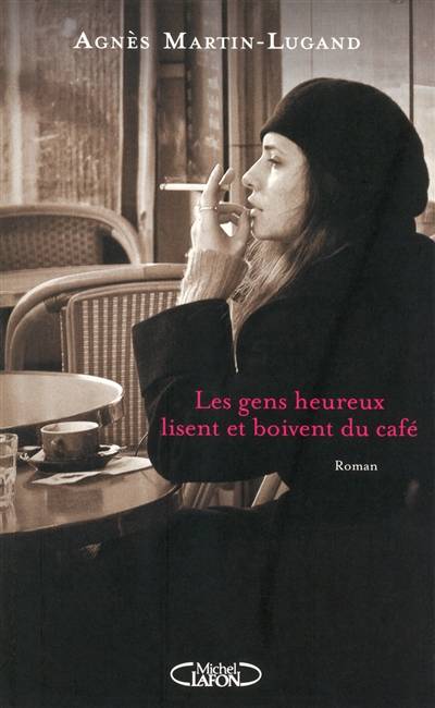 Les gens heureux lisent et boivent du café | Agnès Martin-Lugand