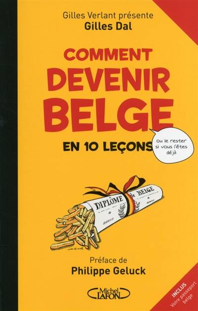 Comment devenir belge en 10 leçons : ou comment le rester si vous l'êtes déjà | Gilles Dal, Gilles Verlant, Philippe Geluck, Frédéric Jannin, Johan De Moor