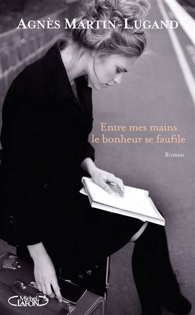 Entre mes mains le bonheur se faufile | Agnès Martin-Lugand