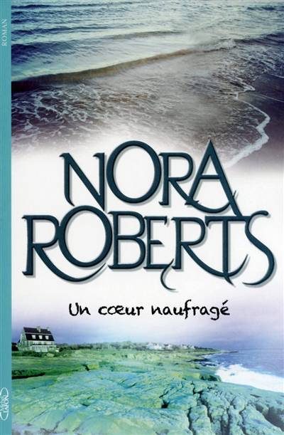 Un coeur naufragé | Nora Roberts, Joëlle Touati