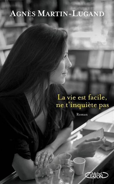 La vie est facile, ne t'inquiète pas | Agnès Martin-Lugand