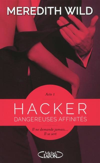 Hacker. Vol. 1. Dangereuses affinités | Meredith Wild, Jacques Collin