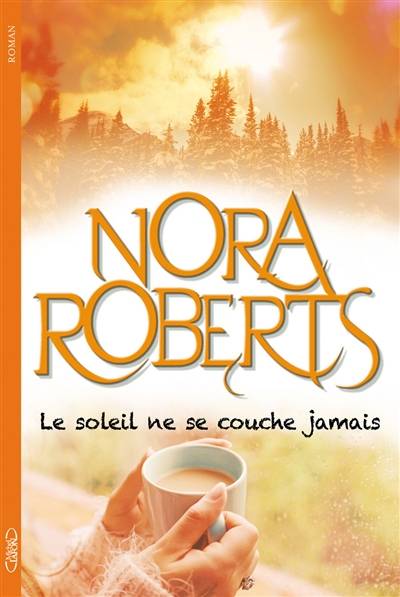 Le soleil ne se couche jamais | Nora Roberts, Joëlle Touati