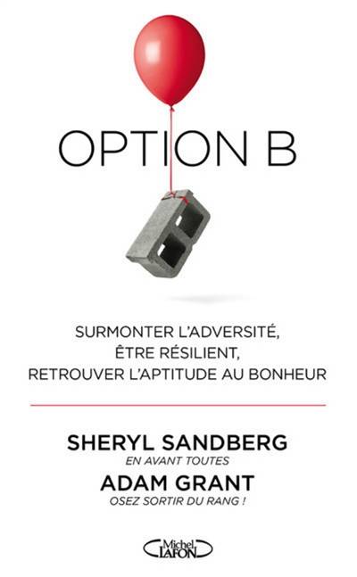 Option B : surmonter l'adversité, être résilient, retrouver l'aptitude au bonheur | Sheryl Sandberg, Adam Grant, Anna Souillac