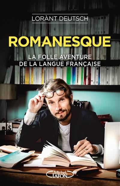 Romanesque : la folle aventure de la langue française | Lorànt Deutsch, Emmanuel Haymann