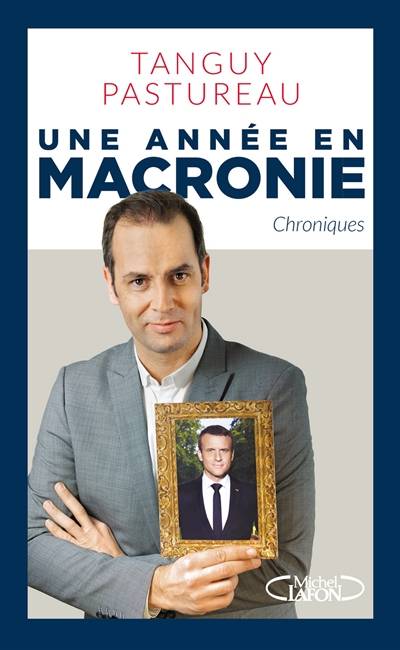 Une année en Macronie : chroniques | Tanguy Pastureau