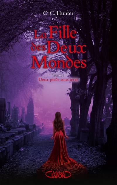 La fille des deux mondes. Vol. 2. Deux pieds sous terre | C.C. Hunter, Laurence Boischot