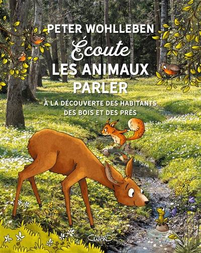 Ecoute les animaux parler : à la découverte des habitants des bois, des prés et des champs | Peter Wohlleben, Marie-Celine Trivier-Georg