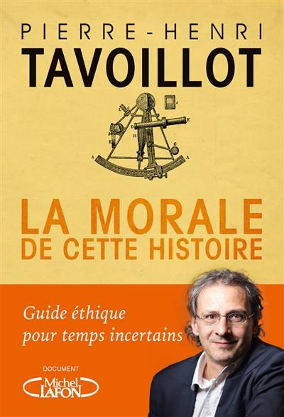 La morale de cette histoire : guide éthique pour temps incertains | Pierre-Henri Tavoillot