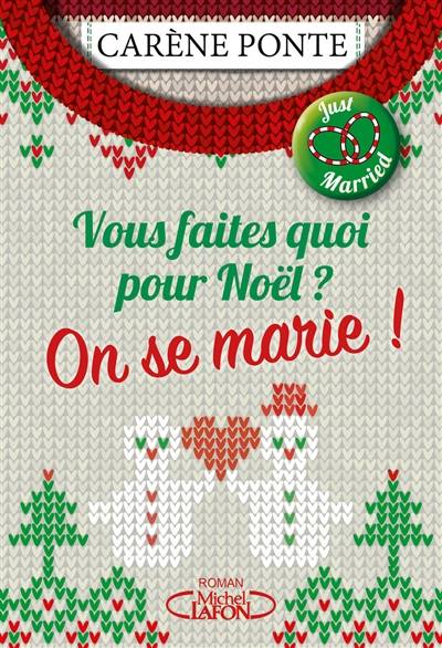 Vous faites quoi pour Noël ? : on se marie ! | Carène Ponte