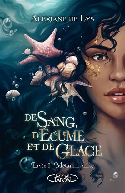 De sang, d'écume et de glace. Vol. 1. Métamorphose | Alexiane de Lys