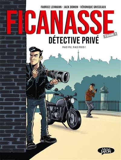 Ficanasse, détective privé. Vol. 1. Pas vu, pas pris ! | Fabrice Lehmann, Veronique Grisseaux, Jack Domon