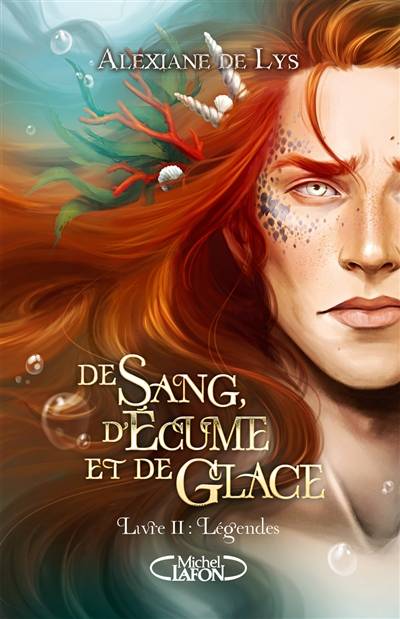 De sang, d'écume et de glace. Vol. 2. Légendes | Alexiane de Lys