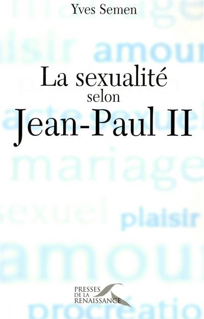 La sexualité selon Jean-Paul II | Yves Semen