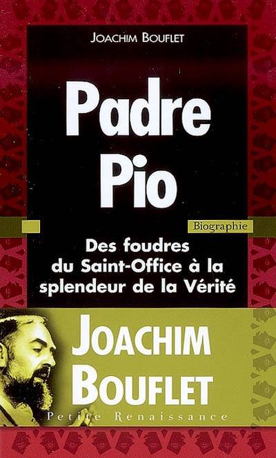 Padre Pio : des foudres du Saint-Office à la splendeur de la Vérité | Joachim Bouflet