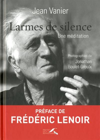 Larmes de silence : une méditation | Jean Vanier, Jonathan Boulet-Groulx, Frédéric Lenoir