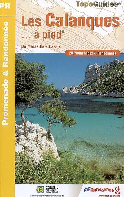 Les calanques... à pied : de Marseille à Cassis : 28 promenades & randonnées | 