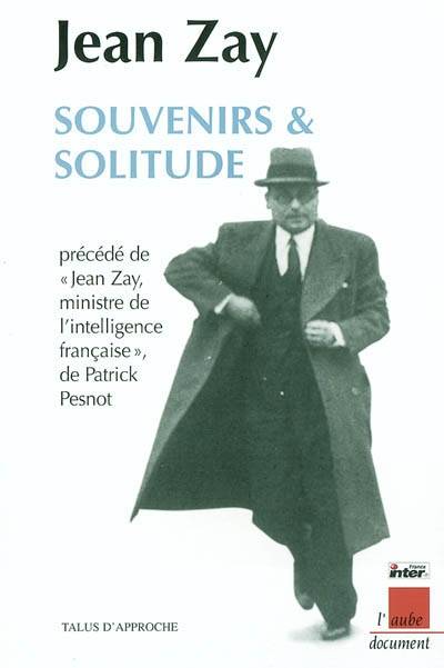 Souvenirs et solitude. Jean Zay, ministre de l'intelligence française | Jean Zay, Pierre Mendes France, Antoine Prost, Patrick Pesnot