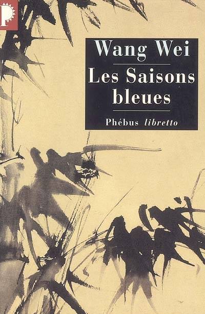 Les saisons bleues : l'oeuvre de Wang Wei, poète et peintre | Wei Wang, Patrick Carre