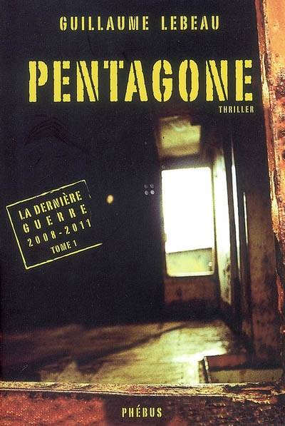 La dernière guerre : 2008-2011. Vol. 1. Pentagone | Guillaume Lebeau