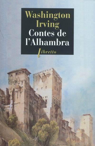 Contes de l'Alhambra : esquisses et légendes inspirées par les Maures et les Espagnols | Washington Irving, André Belamich