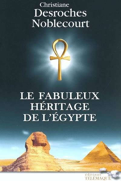 Le fabuleux héritage de l'Egypte | Christiane Desroches-Noblecourt